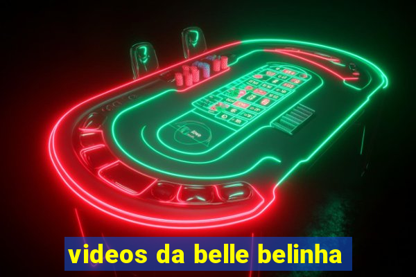 videos da belle belinha